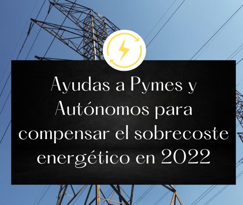 Ayudas a Pymes y Autónomos para compensar el sobrecoste energético en 2022